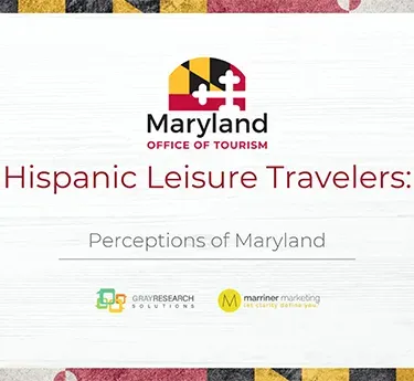 Hispanic Leisure Travelers Perceptions of Maryland Survey