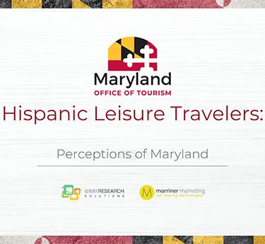 Hispanic Leisure Travelers Perceptions of Maryland Survey